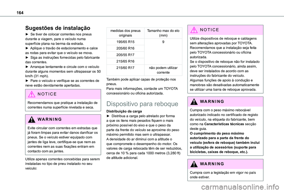 TOYOTA PROACE CITY 2021 Manual de utilização (in Portuguese) 164
Sugestões de instalação
► Se tiver de colocar correntes nos pneus durante a viagem, pare o veículo numa superfície plana na berma da estrada.► Aplique o travão de estacionamento e calce TOYOTA PROACE CITY 2021 Manual de utilização (in Portuguese) 164
Sugestões de instalação
► Se tiver de colocar correntes nos pneus durante a viagem, pare o veículo numa superfície plana na berma da estrada.► Aplique o travão de estacionamento e calce