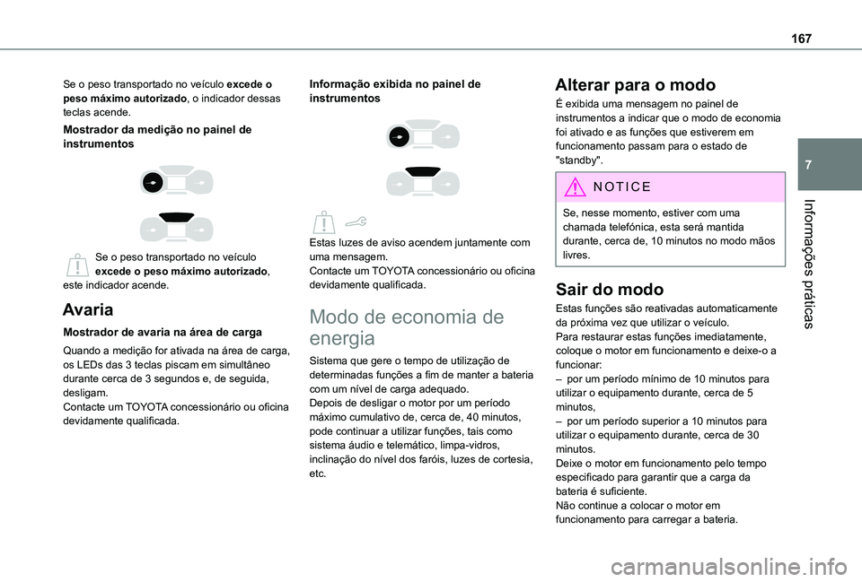 TOYOTA PROACE CITY 2021 Manual de utilização (in Portuguese) 167
Informações práticas
7
Se o peso transportado no veículo excede o peso máximo autorizado, o indicador dessas teclas acende.
Mostrador da medição no painel de instrumentos
Se o peso tr TOYOTA PROACE CITY 2021 Manual de utilização (in Portuguese) 167
Informações práticas
7
Se o peso transportado no veículo excede o peso máximo autorizado, o indicador dessas teclas acende.
Mostrador da medição no painel de instrumentos
Se o peso tr
