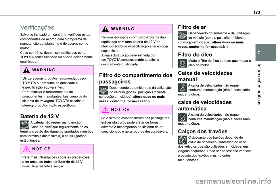 TOYOTA PROACE CITY 2021  Manual de utilização (in Portuguese) 173
Informações práticas
7
Verificações
Salvo se indicado em contrário, verifique estes componentes de acordo com o programa de manutenção do fabricante e de acordo com o motor.Caso contrário