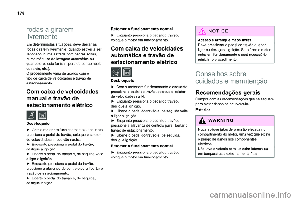 TOYOTA PROACE CITY 2021 Manual de utilização (in Portuguese) 178
rodas a girarem
livremente
Em determinadas situações, deve deixar as rodas girarem livremente (quando estiver a ser rebocado, numa estrada com pedras soltas, numa máquina de lavagem automátic TOYOTA PROACE CITY 2021 Manual de utilização (in Portuguese) 178
rodas a girarem
livremente
Em determinadas situações, deve deixar as rodas girarem livremente (quando estiver a ser rebocado, numa estrada com pedras soltas, numa máquina de lavagem automátic