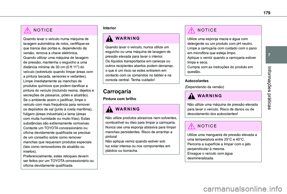 TOYOTA PROACE CITY 2021 Manual de utilização (in Portuguese) 179
Informações práticas
7
NOTIC E
Quando lavar o veículo numa máquina de lavagem automática de rolos, certifique-se que tranca das portas e, dependendo da versão, remova a chave eletrónica.Qu TOYOTA PROACE CITY 2021 Manual de utilização (in Portuguese) 179
Informações práticas
7
NOTIC E
Quando lavar o veículo numa máquina de lavagem automática de rolos, certifique-se que tranca das portas e, dependendo da versão, remova a chave eletrónica.Qu