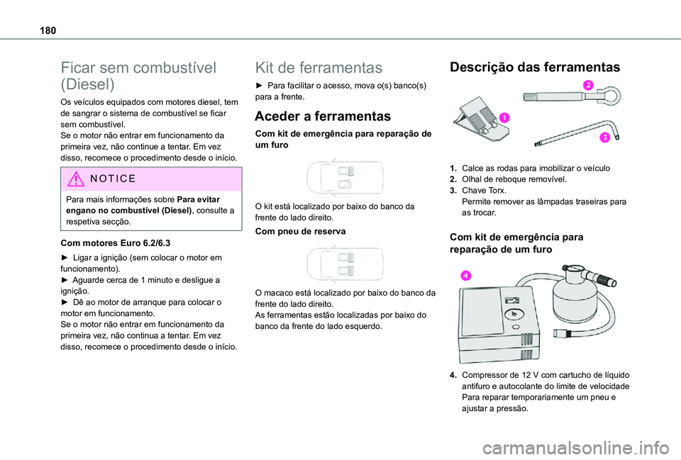TOYOTA PROACE CITY 2021 Manual de utilização (in Portuguese) 180
Ficar sem combustível
(Diesel)
Os veículos equipados com motores diesel, tem de sangrar o sistema de combustível se ficar sem combustível.Se o motor não entrar em funcionamento da primeira v TOYOTA PROACE CITY 2021 Manual de utilização (in Portuguese) 180
Ficar sem combustível
(Diesel)
Os veículos equipados com motores diesel, tem de sangrar o sistema de combustível se ficar sem combustível.Se o motor não entrar em funcionamento da primeira v
