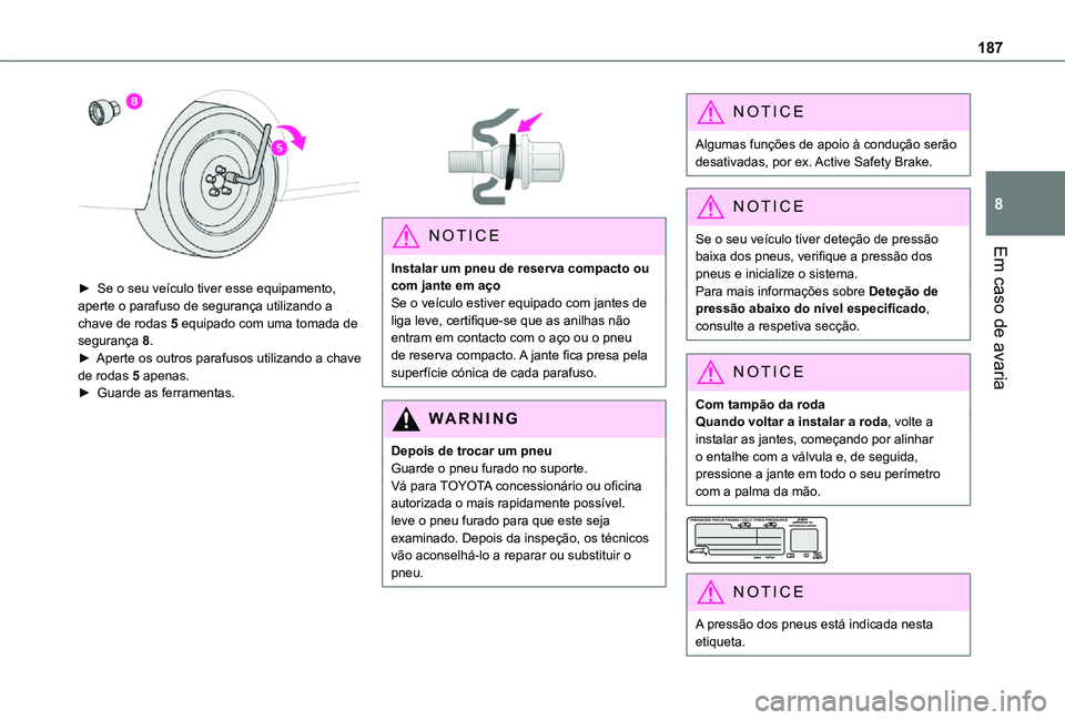 TOYOTA PROACE CITY 2021 Manual de utilização (in Portuguese) 187
Em caso de avaria
8
► Se o seu veículo tiver esse equipamento, aperte o parafuso de segurança utilizando a chave de rodas 5 equipado com uma tomada de segurança 8.► Aperte os outros paraf TOYOTA PROACE CITY 2021 Manual de utilização (in Portuguese) 187
Em caso de avaria
8
► Se o seu veículo tiver esse equipamento, aperte o parafuso de segurança utilizando a chave de rodas 5 equipado com uma tomada de segurança 8.► Aperte os outros paraf