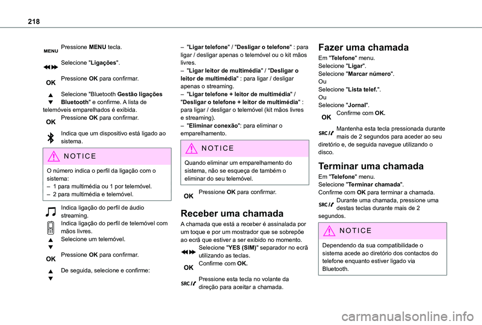 TOYOTA PROACE CITY 2021  Manual de utilização (in Portuguese) 218
Pressione MENU tecla. 
Selecione "Ligações". 
Pressione OK para confirmar. 
Selecione "Bluetooth Gestão ligações Bluetooth" e confirme. A lista de telemóveis emparelhados é 
