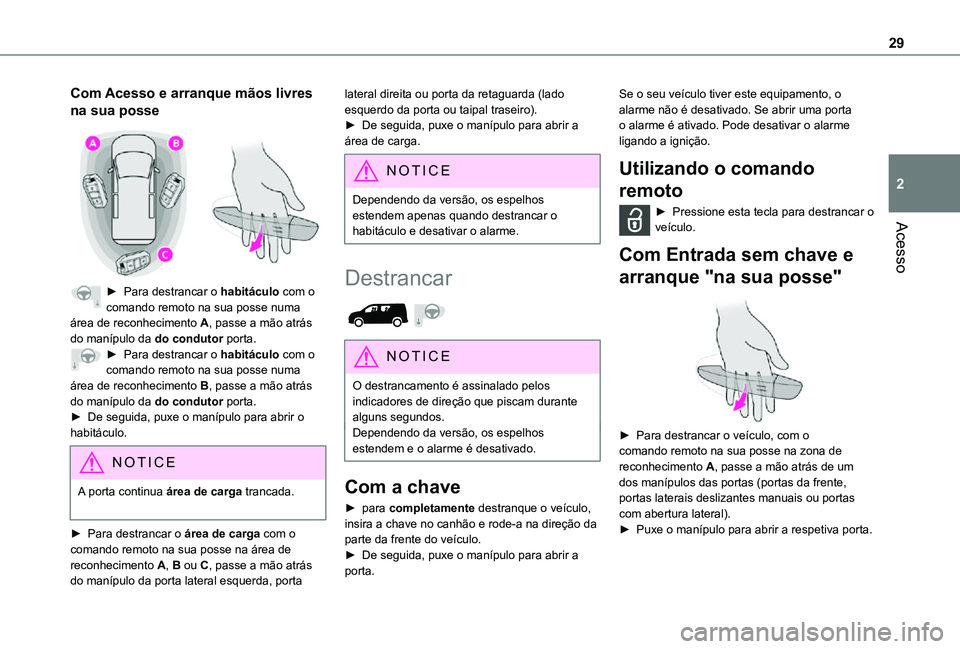 TOYOTA PROACE CITY 2021 Manual de utilização (in Portuguese) 29
Acesso
2
Com Acesso e arranque mãos livres
na sua posse
â–º Para destrancar o habitáculo com o comando remoto na sua posse numa área de reconhecimento A, passe a mão atrás do manÃpulo da TOYOTA PROACE CITY 2021 Manual de utilização (in Portuguese) 29
Acesso
2
Com Acesso e arranque mãos livres
na sua posse
â–º Para destrancar o habitáculo com o comando remoto na sua posse numa área de reconhecimento A, passe a mão atrás do manÃpulo da