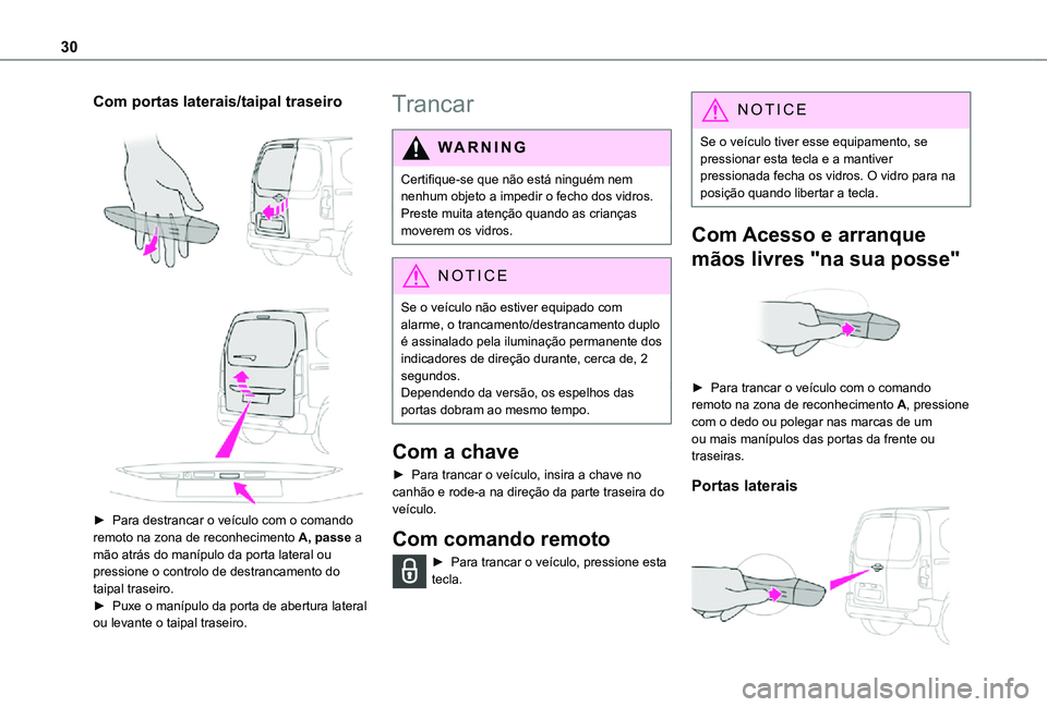 TOYOTA PROACE CITY 2021 Manual de utilização (in Portuguese) 30
Com portas laterais/taipal traseiro
â–º Para destrancar o veÃculo com o comando remoto na zona de reconhecimento A, passe a mão atrás do manÃpulo da porta lateral ou pressione o controlo TOYOTA PROACE CITY 2021 Manual de utilização (in Portuguese) 30
Com portas laterais/taipal traseiro
â–º Para destrancar o veÃculo com o comando remoto na zona de reconhecimento A, passe a mão atrás do manÃpulo da porta lateral ou pressione o controlo