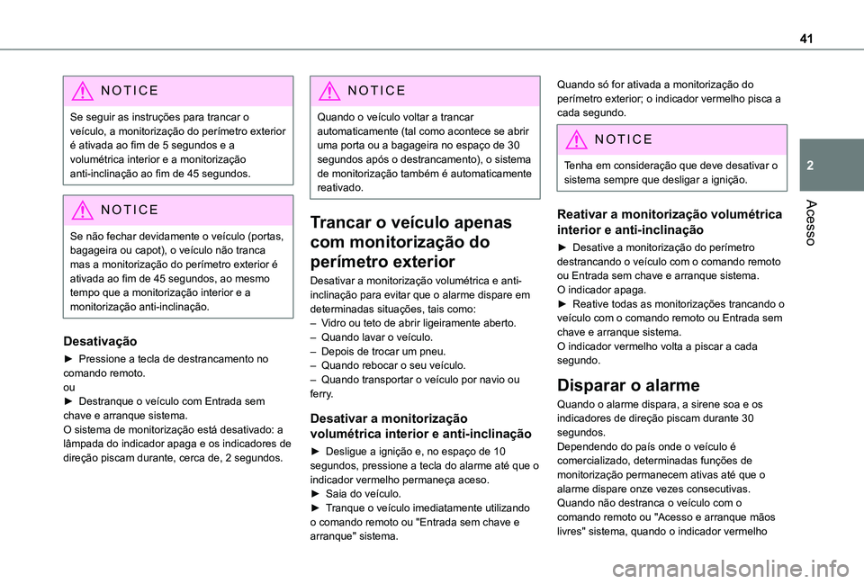 TOYOTA PROACE CITY 2021  Manual de utilização (in Portuguese) 41
Acesso
2
NOTIC E
Se seguir as instruções para trancar o veículo, a monitorização do perímetro exterior é ativada ao fim de 5 segundos e a volumétrica interior e a monitorização anti-incli