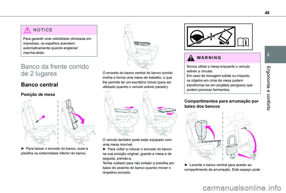 TOYOTA PROACE CITY 2021  Manual de utilização (in Portuguese) 49
Ergonomia e conforto
3
NOTIC E
Para garantir uma visibilidade otimizada em manobras, os espelhos acendem automaticamente quando engrenar marcha-atrás.
Banco da frente corrido 
de 2 lugares
Banco c