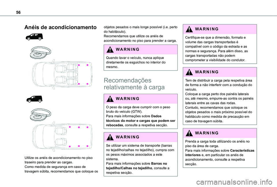 TOYOTA PROACE CITY 2021  Manual de utilização (in Portuguese) 56
Anéis de acondicionamento 
  
  
  
 
Utilize os anéis de acondicionamento no piso traseiro para prender as cargas.Como medida de segurança em caso de travagem súbita, recomendamos que coloque 