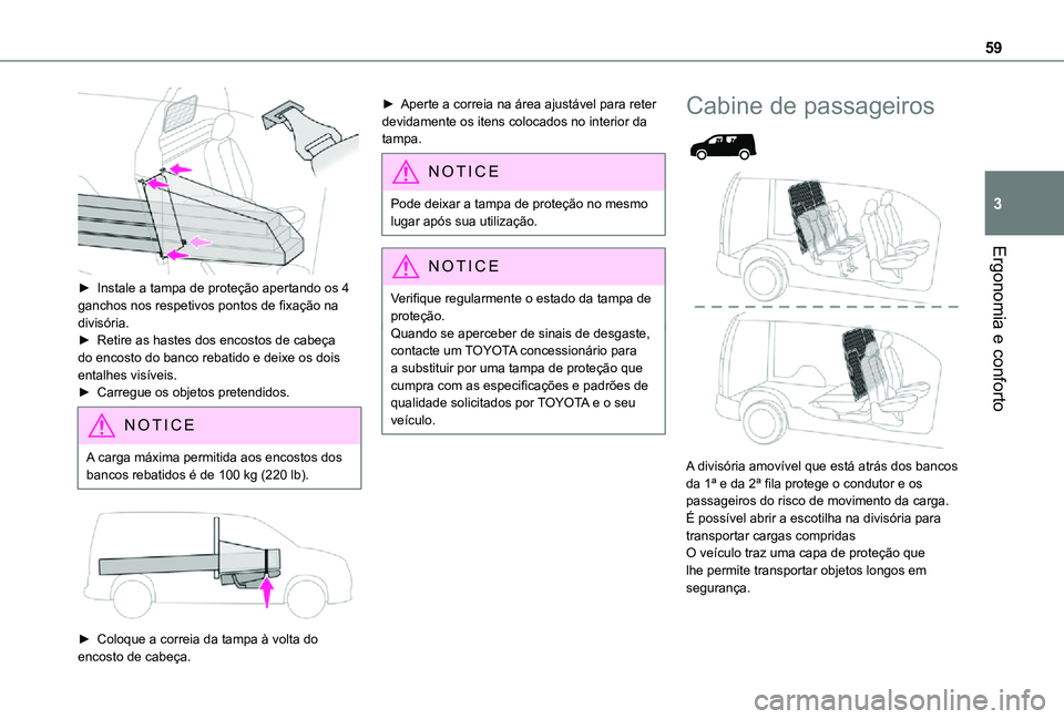 TOYOTA PROACE CITY 2021  Manual de utilização (in Portuguese) 59
Ergonomia e conforto
3
 
► Instale a tampa de proteção apertando os 4 ganchos nos respetivos pontos de fixação na divisória.► Retire as hastes dos encostos de cabeça do encosto do banco r