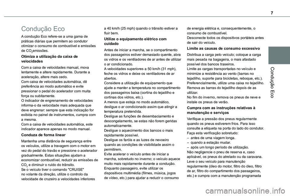 TOYOTA PROACE CITY 2021  Manual de utilização (in Portuguese) 7
Condução Eco
Condução Eco
A condução Eco refere-se a uma gama de práticas diárias que permitem ao condutor otimizar o consumo de combustível e emissões de CO2emissões.
Otimiza a utilizaç