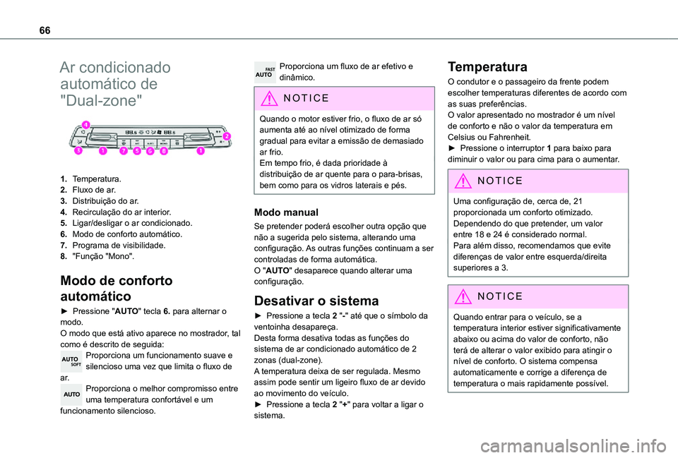 TOYOTA PROACE CITY 2021  Manual de utilização (in Portuguese) 66
Ar condicionado 
automático de 
"Dual-zone" 
 
1.Temperatura.
2.Fluxo de ar.
3.Distribuição do ar.
4.Recirculação do ar interior.
5.Ligar/desligar o ar condicionado.
6.Modo de conforto