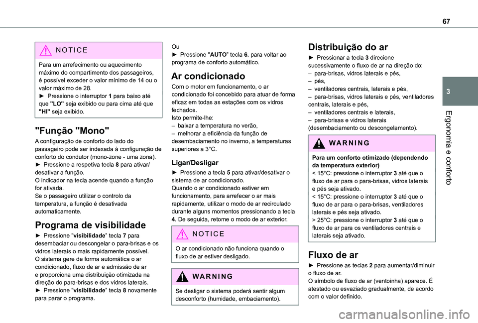 TOYOTA PROACE CITY 2021  Manual de utilização (in Portuguese) 67
Ergonomia e conforto
3
NOTIC E
Para um arrefecimento ou aquecimento máximo do compartimento dos passageiros, é possível exceder o valor mínimo de 14 ou o valor máximo de 28.► Pressione o int