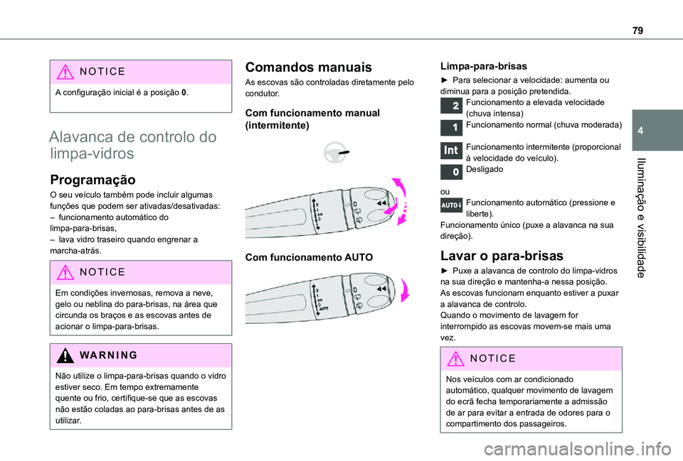 TOYOTA PROACE CITY 2021  Manual de utilização (in Portuguese) 79
Iluminação e visibilidade
4
NOTIC E
A configuração inicial é a posição 0. 
Alavanca de controlo do 
limpa-vidros
Programação
O seu veículo também pode incluir algumas funções que podem