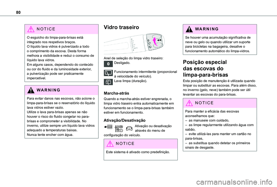 TOYOTA PROACE CITY 2021  Manual de utilização (in Portuguese) 80
NOTIC E
O esguicho do limpa-para-brisas está integrado nos respetivos braços.O líquido lava vidros é pulverizado a todo o comprimento da escova. Desta forma melhora a visibilidade e reduz o con