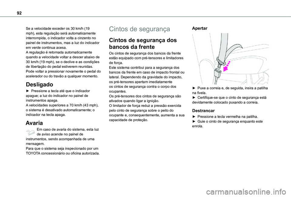 TOYOTA PROACE CITY 2021 Manual de utilização (in Portuguese) 92
Se a velocidade exceder os 30 km/h (19 mph), esta regulação será automaticamente interrompida, o indicador volta a cinzento no painel de instrumentos, mas a luz do indicador em verde continua ac TOYOTA PROACE CITY 2021 Manual de utilização (in Portuguese) 92
Se a velocidade exceder os 30 km/h (19 mph), esta regulação será automaticamente interrompida, o indicador volta a cinzento no painel de instrumentos, mas a luz do indicador em verde continua ac