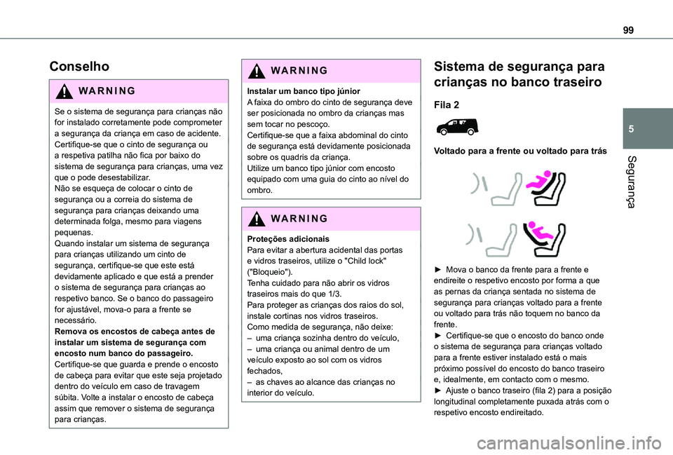 TOYOTA PROACE CITY 2021 Manual de utilização (in Portuguese) 99
Segurança
5
Conselho
WARNI NG
Se o sistema de segurança para crianças não for instalado corretamente pode comprometer a segurança da criança em caso de acidente.Certifique-se que o cinto de s TOYOTA PROACE CITY 2021 Manual de utilização (in Portuguese) 99
Segurança
5
Conselho
WARNI NG
Se o sistema de segurança para crianças não for instalado corretamente pode comprometer a segurança da criança em caso de acidente.Certifique-se que o cinto de s