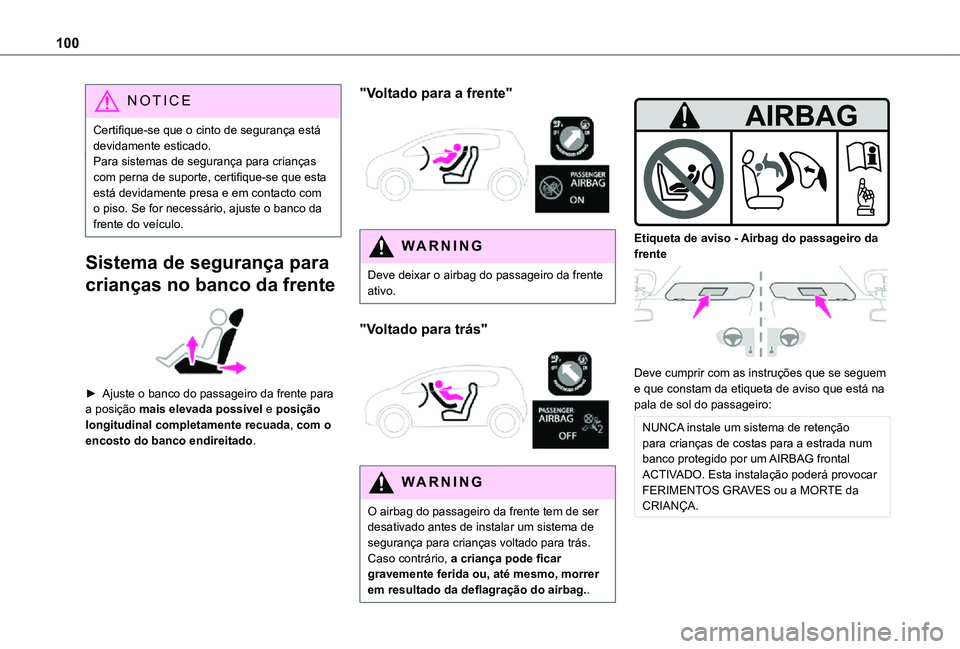 TOYOTA PROACE CITY 2021 Manual de utilização (in Portuguese) 100
NOTIC E
Certifique-se que o cinto de segurança está devidamente esticado.Para sistemas de segurança para crianças com perna de suporte, certifique-se que esta está devidamente presa e em cont TOYOTA PROACE CITY 2021 Manual de utilização (in Portuguese) 100
NOTIC E
Certifique-se que o cinto de segurança está devidamente esticado.Para sistemas de segurança para crianças com perna de suporte, certifique-se que esta está devidamente presa e em cont