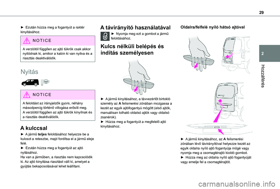 TOYOTA PROACE CITY 2021 Kezelési útmutató (in Hungarian) 29
Hozzáférés
2
► Ezután húzza meg a fogantyút a raktér kinyitásához.
NOTIC E
A verziótól függően az ajtó tükrök csak akkor nyitódnak ki, amikor a kabin ki van nyitva és a riasztá TOYOTA PROACE CITY 2021 Kezelési útmutató (in Hungarian) 29
Hozzáférés
2
► Ezután húzza meg a fogantyút a raktér kinyitásához.
NOTIC E
A verziótól függően az ajtó tükrök csak akkor nyitódnak ki, amikor a kabin ki van nyitva és a riasztá