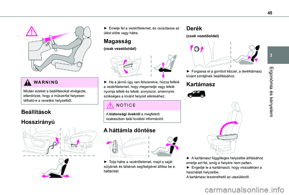 TOYOTA PROACE CITY 2021 Kezelési útmutató (in Hungarian) 45
Ergonómia és kényelem
3
WARNI NG
Miután ezeket a beállításokat elvégezte, ellenőrizze, hogy a műszerfal helyesen látható-e a vezetési helyzetből.
Beállítások
Hosszirányú
► TOYOTA PROACE CITY 2021 Kezelési útmutató (in Hungarian) 45
Ergonómia és kényelem
3
WARNI NG
Miután ezeket a beállításokat elvégezte, ellenőrizze, hogy a műszerfal helyesen látható-e a vezetési helyzetből.
Beállítások
Hosszirányú
►
