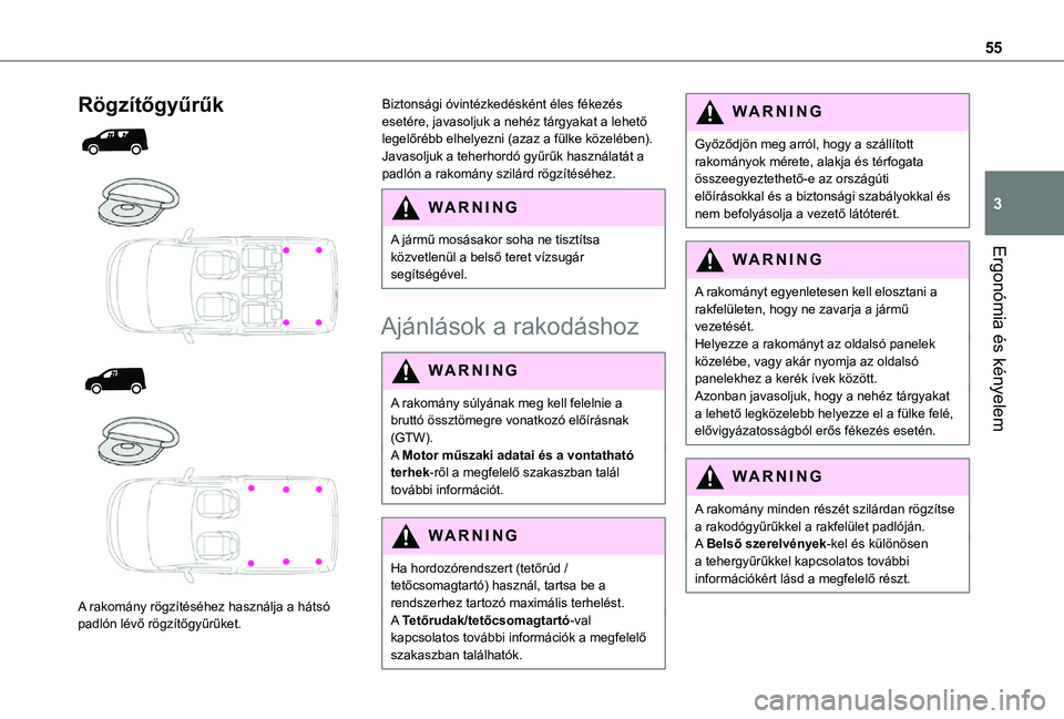 TOYOTA PROACE CITY 2021  Kezelési útmutató (in Hungarian) 55
Ergonómia és kényelem
3
Rögzítőgyűrűk 
  
  
  
 
A rakomány rögzítéséhez használja a hátsó padlón lévő rögzítőgyűrűket.
Biztonsági óvintézkedésként éles fékezés ese