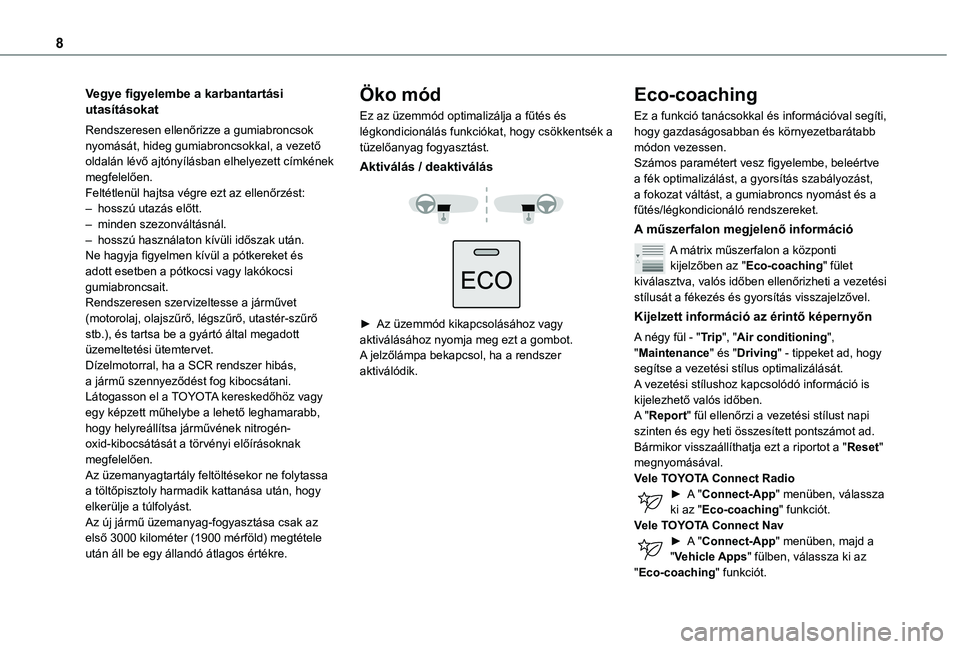 TOYOTA PROACE CITY 2021 Kezelési útmutató (in Hungarian) 8
Vegye figyelembe a karbantartási utasításokat
Rendszeresen ellenőrizze a gumiabroncsok nyomását, hideg gumiabroncsokkal, a vezető oldalán lévő ajtónyílásban elhelyezett címkének megfe TOYOTA PROACE CITY 2021 Kezelési útmutató (in Hungarian) 8
Vegye figyelembe a karbantartási utasításokat
Rendszeresen ellenőrizze a gumiabroncsok nyomását, hideg gumiabroncsokkal, a vezető oldalán lévő ajtónyílásban elhelyezett címkének megfe