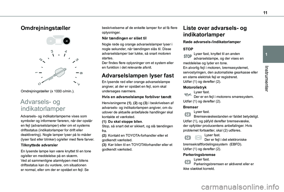 TOYOTA PROACE CITY 2021  Brugsanvisning (in Danish) 11
Instrumenter
1
Omdrejningstæller 
  
 
Omdrejningstæller (x 1000 o/min.).
Advarsels- og 
indikatorlamper
Advarsels- og indikatorlamperne vises som symboler og informerer føreren, når der opstå