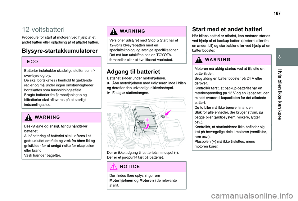 TOYOTA PROACE CITY 2021 Brugsanvisning (in Danish) 187
Hvis bilen ikke kan køre
8
12-voltsbatteri
Procedure for start af motoren ved hjælp af et andet batteri eller opladning af et afladet batteri.
Blysyre-startakkumulatorer
ECO
Batterier indeholder TOYOTA PROACE CITY 2021 Brugsanvisning (in Danish) 187
Hvis bilen ikke kan køre
8
12-voltsbatteri
Procedure for start af motoren ved hjælp af et andet batteri eller opladning af et afladet batteri.
Blysyre-startakkumulatorer
ECO
Batterier indeholder