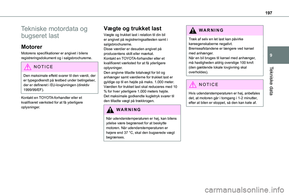 TOYOTA PROACE CITY 2021 Brugsanvisning (in Danish) 197
Tekniske data
9
Tekniske motordata og
bugseret last
Motorer
Motorens specifikationer er angivet i bilens registreringsdokument og i salgsbrochurerne.
NOTIC E
Den maksimale effekt svarer til den v TOYOTA PROACE CITY 2021 Brugsanvisning (in Danish) 197
Tekniske data
9
Tekniske motordata og
bugseret last
Motorer
Motorens specifikationer er angivet i bilens registreringsdokument og i salgsbrochurerne.
NOTIC E
Den maksimale effekt svarer til den v