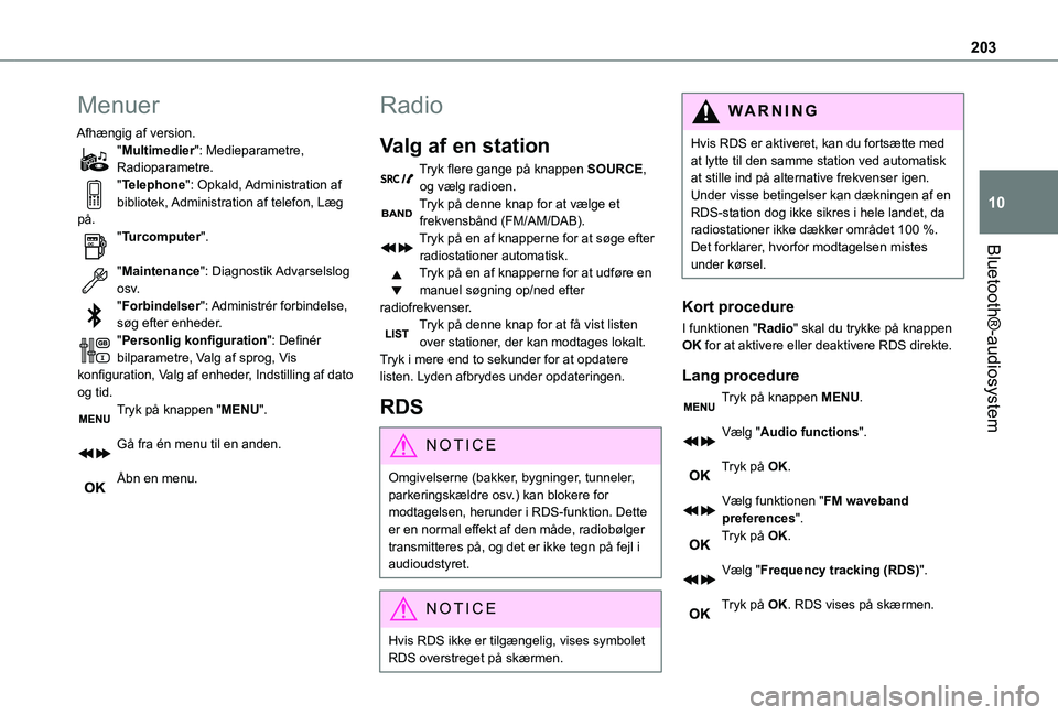 TOYOTA PROACE CITY 2021  Brugsanvisning (in Danish) 203
Bluetooth®-audiosystem
10
Menuer
Afhængig af version."Multimedier": Medieparametre, Radioparametre."Telephone": Opkald, Administration af bibliotek, Administration af telefon, L�
