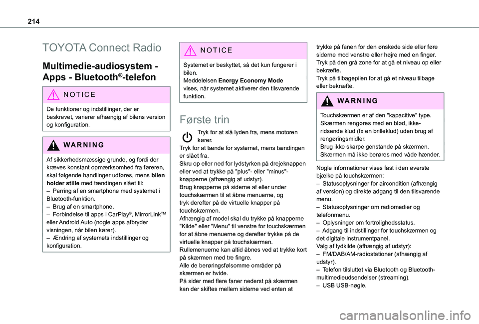 TOYOTA PROACE CITY 2021 Brugsanvisning (in Danish) 214
TOYOTA Connect Radio
Multimedie-audiosystem -
Apps - Bluetooth®-telefon
NOTIC E
De funktioner og indstillinger, der er beskrevet, varierer afhængig af bilens version
og konfiguration.
WARNI NG TOYOTA PROACE CITY 2021 Brugsanvisning (in Danish) 214
TOYOTA Connect Radio
Multimedie-audiosystem -
Apps - Bluetooth®-telefon
NOTIC E
De funktioner og indstillinger, der er beskrevet, varierer afhængig af bilens version
og konfiguration.
WARNI NG