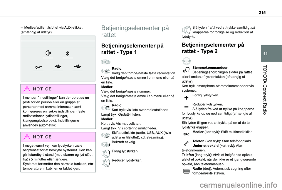 TOYOTA PROACE CITY 2021  Brugsanvisning (in Danish) 215
TOYOTA Connect Radio
11
– Medieafspiller tilsluttet via AUX-stikket (afhængig af udstyr). 
 
NOTIC E
I menuen "Indstillinger" kan der oprettes en profil for en person eller en gruppe af
