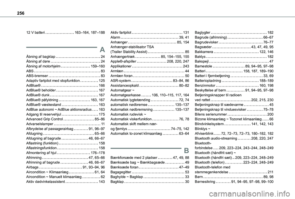 TOYOTA PROACE CITY 2021  Brugsanvisning (in Danish) 256
12 V batteri   163–164, 187–188
A
Åbning af bagklap   24Åbning af døre   24Åbning af motorhjelm   159–160ABS   83ABS-bremser   83Adaptiv fartpilot med stopfunktion   125AdBlue®   166AdB