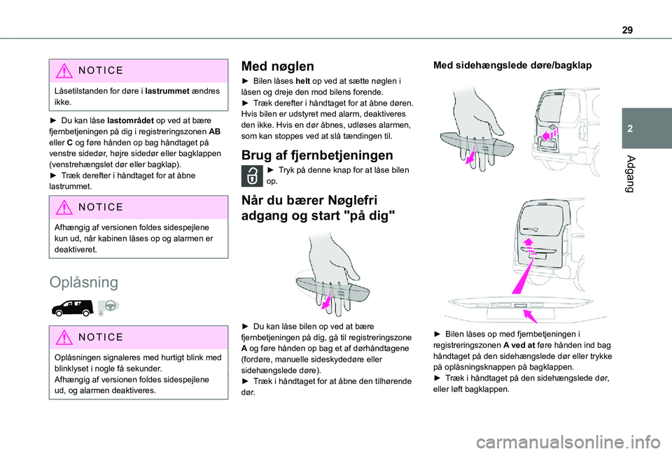 TOYOTA PROACE CITY 2021 Brugsanvisning (in Danish) 29
Adgang
2
NOTIC E
Låsetilstanden for døre i lastrummet ændres ikke.
► Du kan låse lastområdet op ved at bære fjernbetjeningen på dig i registreringszonen AB eller C og føre hånden op bag TOYOTA PROACE CITY 2021 Brugsanvisning (in Danish) 29
Adgang
2
NOTIC E
Låsetilstanden for døre i lastrummet ændres ikke.
► Du kan låse lastområdet op ved at bære fjernbetjeningen på dig i registreringszonen AB eller C og føre hånden op bag