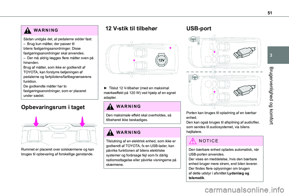 TOYOTA PROACE CITY 2021 Brugsanvisning (in Danish) 51
Brugervenlighed og komfort
3
WARNI NG
SÃ¥dan undgÃ¥s det, at pedalerne sidder fast:– Brug kun mÃ¥tter, der passer til bilens fastgøringsanordninger. Disse fastgøringsanordninger skal anvendes.â TOYOTA PROACE CITY 2021 Brugsanvisning (in Danish) 51
Brugervenlighed og komfort
3
WARNI NG
SÃ¥dan undgÃ¥s det, at pedalerne sidder fast:– Brug kun mÃ¥tter, der passer til bilens fastgøringsanordninger. Disse fastgøringsanordninger skal anvendes.â