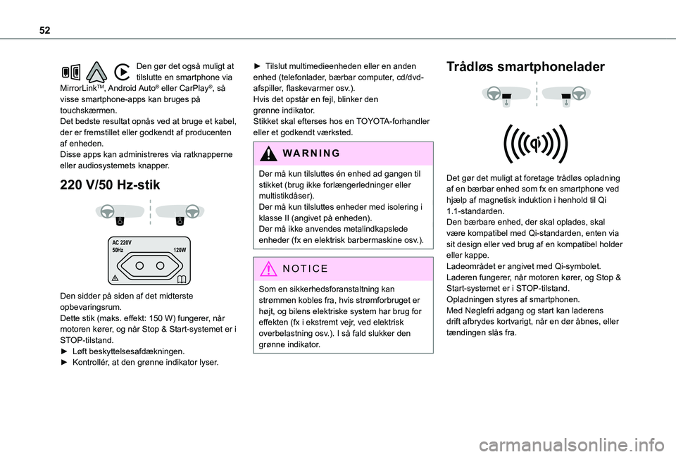 TOYOTA PROACE CITY 2021 Brugsanvisning (in Danish) 52
Den gør det også muligt at tilslutte en smartphone via MirrorLinkTM, Android Auto® eller CarPlay®, så visse smartphone-apps kan bruges på touchskærmen.Det bedste resultat opnås ved at bruge TOYOTA PROACE CITY 2021 Brugsanvisning (in Danish) 52
Den gør det også muligt at tilslutte en smartphone via MirrorLinkTM, Android Auto® eller CarPlay®, så visse smartphone-apps kan bruges på touchskærmen.Det bedste resultat opnås ved at bruge