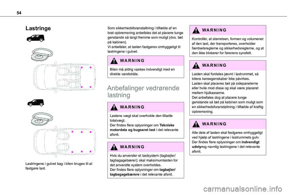 TOYOTA PROACE CITY 2021 Brugsanvisning (in Danish) 54
Lastringe
Lastringene i gulvet bag i bilen bruges til at fastgøre last.
Som sikkerhedsforanstaltning i tilfælde af en brat opbremsning anbefales det at placere tunge genstande så lan TOYOTA PROACE CITY 2021 Brugsanvisning (in Danish) 54
Lastringe
Lastringene i gulvet bag i bilen bruges til at fastgøre last.
Som sikkerhedsforanstaltning i tilfælde af en brat opbremsning anbefales det at placere tunge genstande så lan
