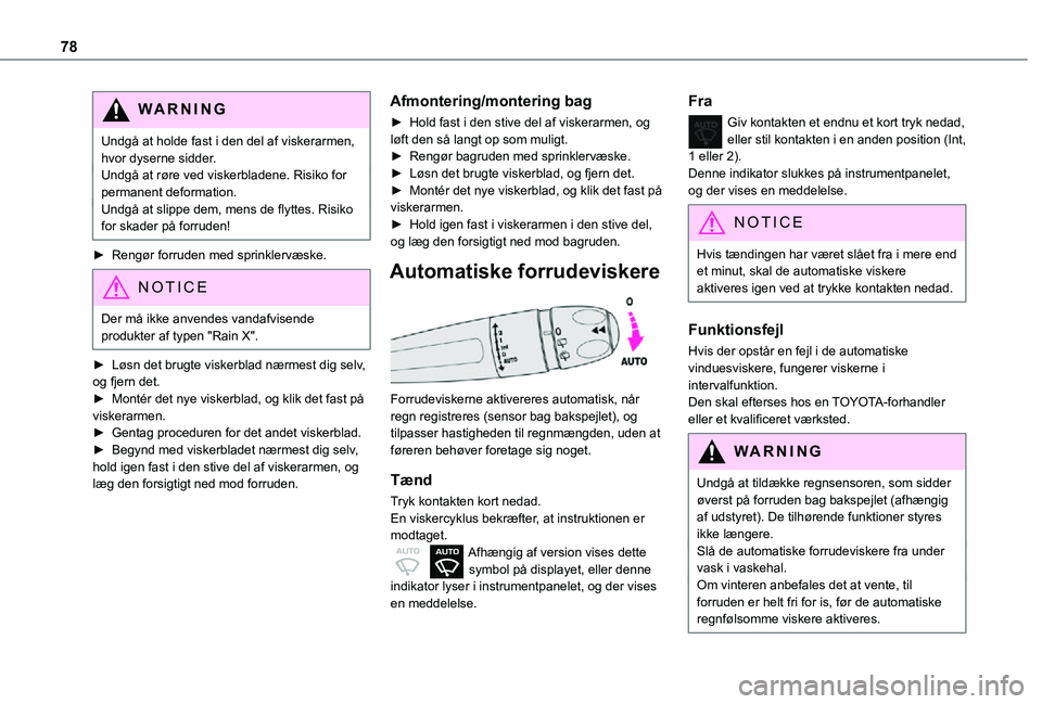 TOYOTA PROACE CITY 2021 Brugsanvisning (in Danish) 78
WARNI NG
Undgå at holde fast i den del af viskerarmen, hvor dyserne sidder.Undgå at røre ved viskerbladene. Risiko for permanent deformation.Undgå at slippe dem, mens de flyttes. Risiko for ska TOYOTA PROACE CITY 2021 Brugsanvisning (in Danish) 78
WARNI NG
Undgå at holde fast i den del af viskerarmen, hvor dyserne sidder.Undgå at røre ved viskerbladene. Risiko for permanent deformation.Undgå at slippe dem, mens de flyttes. Risiko for ska
