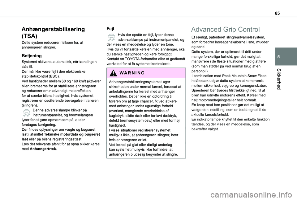 TOYOTA PROACE CITY 2021 Brugsanvisning (in Danish) 85
Sikkerhed
5
Anhængerstabilisering
(TSA)
Dette system reducerer risikoen for, at anhængeren slingrer.
Betjening
Systemet aktiveres automatisk, når tændingen slås til.Der må ikke være fejl i TOYOTA PROACE CITY 2021 Brugsanvisning (in Danish) 85
Sikkerhed
5
Anhængerstabilisering
(TSA)
Dette system reducerer risikoen for, at anhængeren slingrer.
Betjening
Systemet aktiveres automatisk, når tændingen slås til.Der må ikke være fejl i