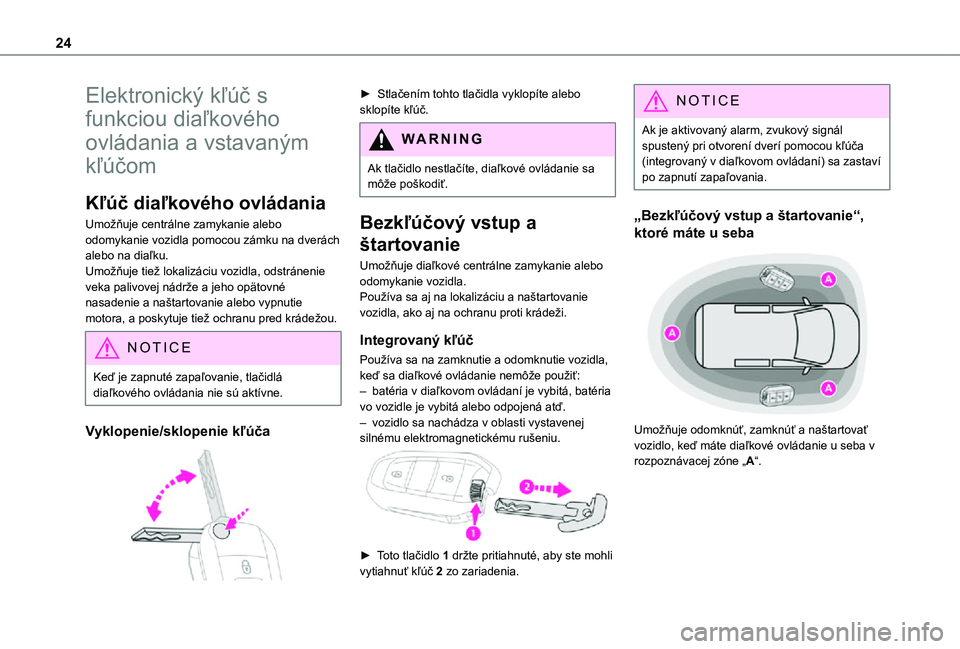TOYOTA PROACE CITY 2021 Návod na použitie (in Slovakian) 24
Elektronický kľúč s
funkciou diaľkového
ovládania a vstavaným
kľúčom
Kľúč diaľkového ovládania
Umožňuje centrálne zamykanie alebo odomykanie vozidla pomocou zámku na dverác TOYOTA PROACE CITY 2021 Návod na použitie (in Slovakian) 24
Elektronický kľúč s
funkciou diaľkového
ovládania a vstavaným
kľúčom
Kľúč diaľkového ovládania
Umožňuje centrálne zamykanie alebo odomykanie vozidla pomocou zámku na dverác
