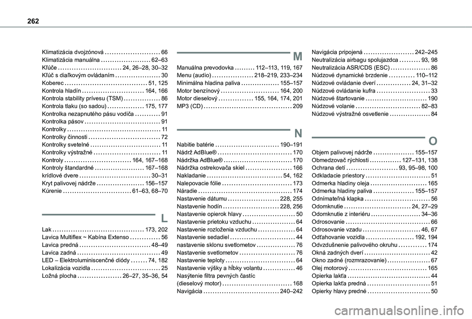 TOYOTA PROACE CITY 2021  Návod na použitie (in Slovakian) 262
Klimatizácia dvojzónová   66Klimatizácia manuálna   62–63Kľúče   24, 26–28, 30–32Kľúč s diaľkovým ovládaním   30Koberec   51, 125Kontrola hladín   164, 166Kontrola stability 