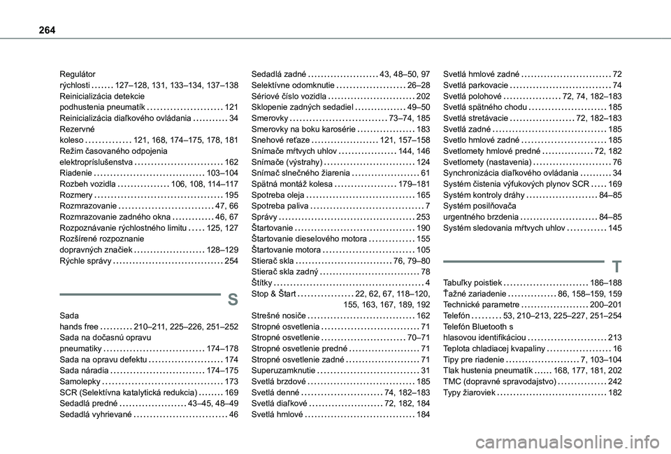 TOYOTA PROACE CITY 2021  Návod na použitie (in Slovakian) 264
Regulátor  rýchlosti   127–128, 131, 133–134, 137–138Reinicializácia detekcie  podhustenia pneumatík   121Reinicializácia diaľkového ovládania   34Rezervné  koleso   121, 168, 174