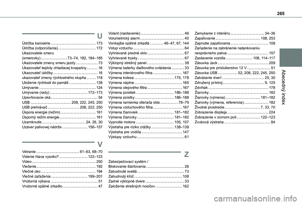 TOYOTA PROACE CITY 2021  Návod na použitie (in Slovakian) 265
Abecedný index
U
Údržba karosérie   173Údržba (odporúčania)   172Ukazovatele smeru  (smerovky)   73–74, 182, 184–185Ukazovatele zmeny smeru jazdy   73Ukazovateľ teploty chladiacej kva
