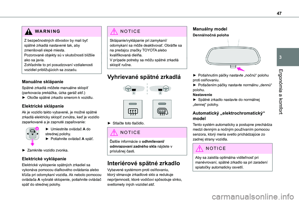 TOYOTA PROACE CITY 2021 Návod na použitie (in Slovakian) 47
Ergonómia a komfort
3
WARNI NG
Z bezpečnostných dôvodov by mali byť spätné zrkadlá nastavené tak, aby zmenšovali slepé miesta.Pozorované objekty sú v skutočnosti bližšie ako sa javi TOYOTA PROACE CITY 2021 Návod na použitie (in Slovakian) 47
Ergonómia a komfort
3
WARNI NG
Z bezpečnostných dôvodov by mali byť spätné zrkadlá nastavené tak, aby zmenšovali slepé miesta.Pozorované objekty sú v skutočnosti bližšie ako sa javi