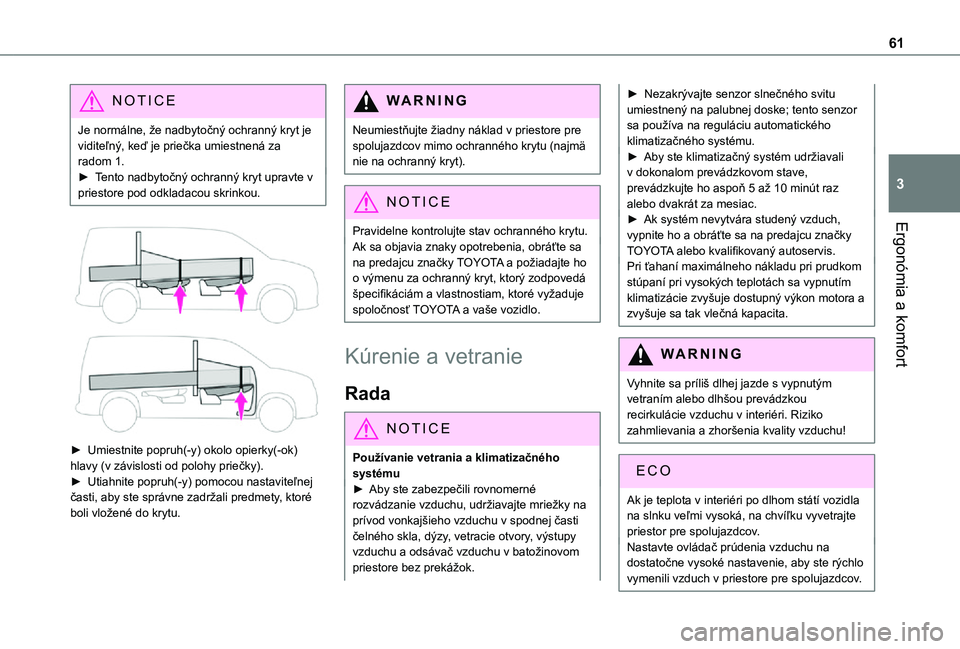 TOYOTA PROACE CITY 2021  Návod na použitie (in Slovakian) 61
Ergonómia a komfort
3
NOTIC E
Je normálne, že nadbytočný ochranný kryt je viditeľný, keď je priečka umiestnená za radom 1.► Tento nadbytočný ochranný kryt upravte v priestore pod od