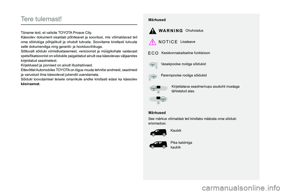 TOYOTA PROACE CITY 2021  Kasutusjuhend (in Estonian)  
  
 
  
 
  
  
   
   
 
  
   
  
    
   
Tere tulemast!
Täname teid, et valisite TOYOTA Proace City.Käesolev dokument sisaldab põhiteavet ja soovitusi, mis võimaldavad teil oma sõidukiga p