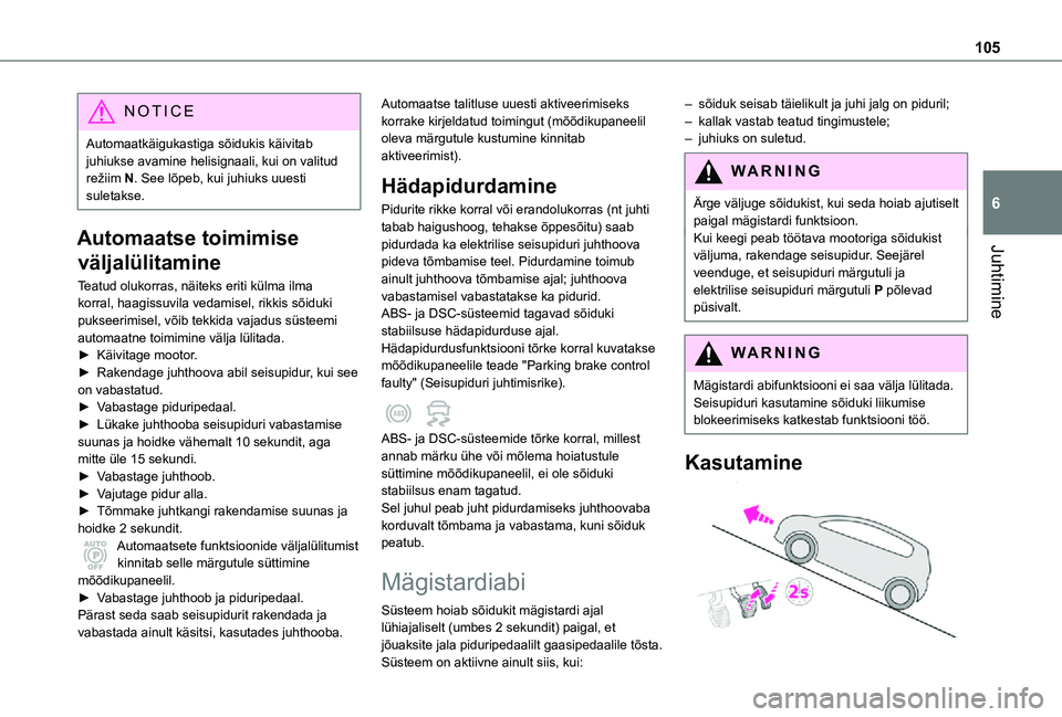 TOYOTA PROACE CITY 2021 Kasutusjuhend (in Estonian) 105
Juhtimine
6
NOTIC E
Automaatkäigukastiga sõidukis käivitab juhiukse avamine helisignaali, kui on valitud režiim N. See lõpeb, kui juhiuks uuesti suletakse.
Automaatse toimimise
väljalülita TOYOTA PROACE CITY 2021 Kasutusjuhend (in Estonian) 105
Juhtimine
6
NOTIC E
Automaatkäigukastiga sõidukis käivitab juhiukse avamine helisignaali, kui on valitud režiim N. See lõpeb, kui juhiuks uuesti suletakse.
Automaatse toimimise
väljalülita