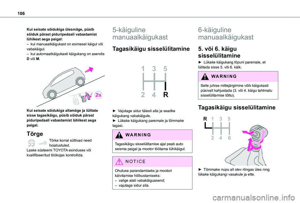 TOYOTA PROACE CITY 2021 Kasutusjuhend (in Estonian) 106
Kui seisate sõidukiga ülesmäge, püsib sõiduk pärast piduripedaali vabastamist lühikest aega paigal:– kui manuaalkäigukast on esimesel käigul või vabakäigul.– kui automaatkäigukasti TOYOTA PROACE CITY 2021 Kasutusjuhend (in Estonian) 106
Kui seisate sõidukiga ülesmäge, püsib sõiduk pärast piduripedaali vabastamist lühikest aega paigal:– kui manuaalkäigukast on esimesel käigul või vabakäigul.– kui automaatkäigukasti
