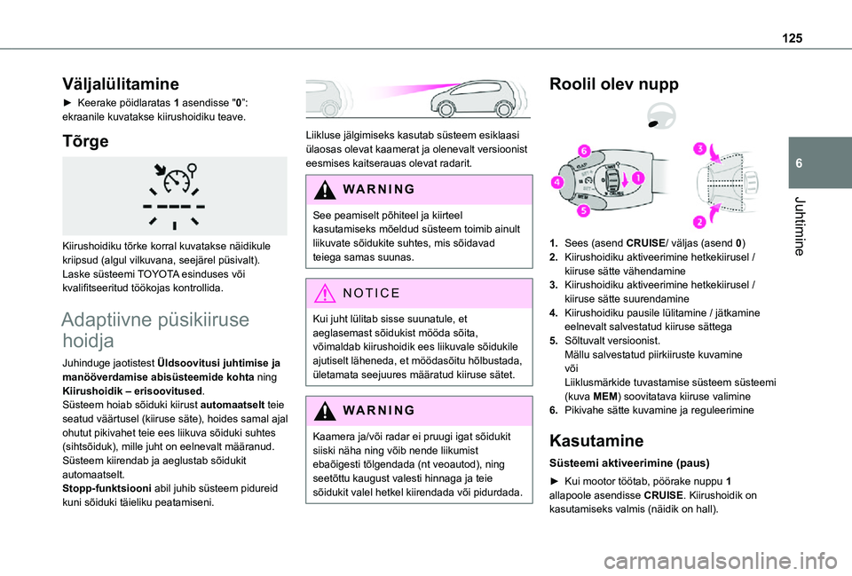TOYOTA PROACE CITY 2021 Kasutusjuhend (in Estonian) 125
Juhtimine
6
Väljalülitamine
► Keerake pöidlaratas 1 asendisse "0”: ekraanile kuvatakse kiirushoidiku teave.
Tõrge
Kiirushoidiku tõrke korral kuvatakse näidikule kriipsud (algul vi TOYOTA PROACE CITY 2021 Kasutusjuhend (in Estonian) 125
Juhtimine
6
Väljalülitamine
► Keerake pöidlaratas 1 asendisse "0”: ekraanile kuvatakse kiirushoidiku teave.
Tõrge
Kiirushoidiku tõrke korral kuvatakse näidikule kriipsud (algul vi