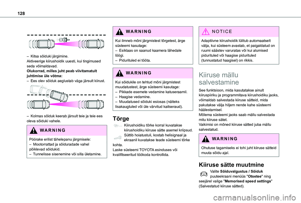 TOYOTA PROACE CITY 2021 Kasutusjuhend (in Estonian) 128
– Kitsa sõiduki järgimine.Aktiveerige kiirushoidik uuesti, kui tingimused seda võimaldavad.Olukorrad, milles juht peab viivitamatult juhtimise üle võtma:– Ees olev sõiduk aeglustab vä TOYOTA PROACE CITY 2021 Kasutusjuhend (in Estonian) 128
– Kitsa sõiduki järgimine.Aktiveerige kiirushoidik uuesti, kui tingimused seda võimaldavad.Olukorrad, milles juht peab viivitamatult juhtimise üle võtma:– Ees olev sõiduk aeglustab vä